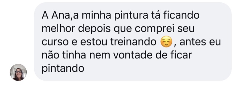 Depoimento de aluna: minha pintura tá ficando melhor depois que comprei seu curso e estou treinando; antes eu não tinha nem vontade de ficar pintando